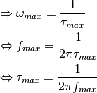 &\Rightarrow \omega_{max} = \frac{1}{\tau_{max}}\\
&\Leftrightarrow f_{max} = \frac{1}{2 \pi \tau_{max}}\\
&\Leftrightarrow \tau_{max} = \frac{1}{2 \pi f_{max}}\\