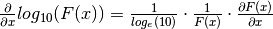 \frac{\partial}{\partial x} log_{10}(F(x)) = \frac{1}{log_e(10)} \cdot
\frac{1}{F(x)} \cdot \frac{\partial F(x)}{\partial x}