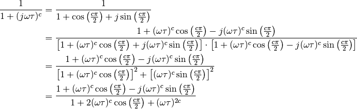 \frac{1}{1 + (j \omega \tau)^c} &= \frac{1}{1 + \cos\left(\frac{c
\pi}{2}\right) + j \sin \left(\frac{c \pi}{2}\right)}\\
&= \frac{1 + (\omega \tau)^c \cos \left(\frac{c \pi}{2}\right) - j (\omega
\tau)^c \sin\left( \frac{c \pi}{2}\right)}{\left[1 + (\omega \tau)^c \cos
\left(\frac{c \pi}{2}\right) + j (\omega \tau)^c \sin\left( \frac{c
\pi}{2}\right) \right] \cdot \left[1 + (\omega \tau)^c \cos \left(\frac{c
\pi}{2}\right) - j (\omega \tau)^c \sin\left( \frac{c \pi}{2}\right)
\right]}\\
&= \frac{1 + (\omega \tau)^c \cos \left(\frac{c \pi}{2}\right) - j (\omega
\tau)^c \sin\left( \frac{c \pi}{2}\right)}{\left[1 + (\omega \tau)^c
\cos\left(\frac{c \pi}{2}\right) \right]^2 + \left[(\omega \tau)^c
\sin\left( \frac{c \pi}{2}\right) \right]^2}\\
&= \frac{1 + (\omega \tau)^c \cos \left(\frac{c \pi}{2}\right) - j (\omega
\tau)^c \sin\left( \frac{c \pi}{2}\right)}{1 + 2 (\omega \tau)^c \cos
\left(\frac{c \pi}{2}\right) + (\omega \tau)^{2c}}