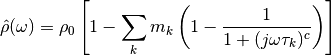 \hat{\rho}(\omega) &= \rho_0 \left[ 1 - \sum_k m_k \left(1 - \frac{1}{1 +
(j \omega \tau_k)^c} \right) \right]