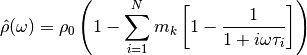 \hat{\rho}(\omega) &= \rho_0 \left(1 - \sum_{i=1}^{N} m_k \left[1 -
\frac{1}{1 + i \omega \tau_i}\right] \right)\\