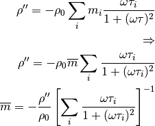 \rho'' = - \rho_0 \sum_i m_i \frac{\omega \tau_i}{1 + (\omega \tau)^2}\\
\Rightarrow\\
\rho'' = - \rho_0 \overline{m} \sum_i \frac{\omega \tau_i}{1 + (\omega \tau_i)^2}\\
\overline{m} = -\frac{\rho''}{\rho_0} \left[ \sum_i \frac{\omega \tau_i}{1
+ (\omega \tau_i)^2} \right]^{-1}