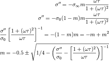 \sigma'' = - \sigma_\infty m \frac{\omega \tau}{1 + (\omega \tau)^2}\\
\sigma'' = - \sigma_0 (1 - m) m \frac{\omega \tau}{1 + (\omega \tau)^2}\\
\frac{\sigma''}{\sigma_0} \left[ \frac{1 + (\omega \tau)^2}{\omega \tau} \right]^{-1}= -(1-m) m = -m + m^2\\
m = -0.5 \pm \sqrt{1/4 - \left(\frac{\sigma''}{\sigma_0} - \left[ \frac{1 + (\omega \tau)^2}{\omega \tau}\right) \right]^{-1}}