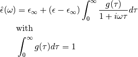 \hat{\epsilon}(\omega) &= \epsilon_\infty + (\epsilon - \epsilon_\infty)
\int_0^\infty \frac{g(\tau)}{1 + i \omega \tau} d\tau\\
&\text{with}\\
&\int_0^\infty g(\tau) d\tau = 1