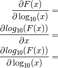 \frac{\partial F(x)}{\partial \log_{10}(x)} &= \\
\frac{\partial log_{10}(F(x))}{\partial x} &= \\
\frac{\partial log_{10}(F(x))}{\partial \log_{10}(x)} &= \\